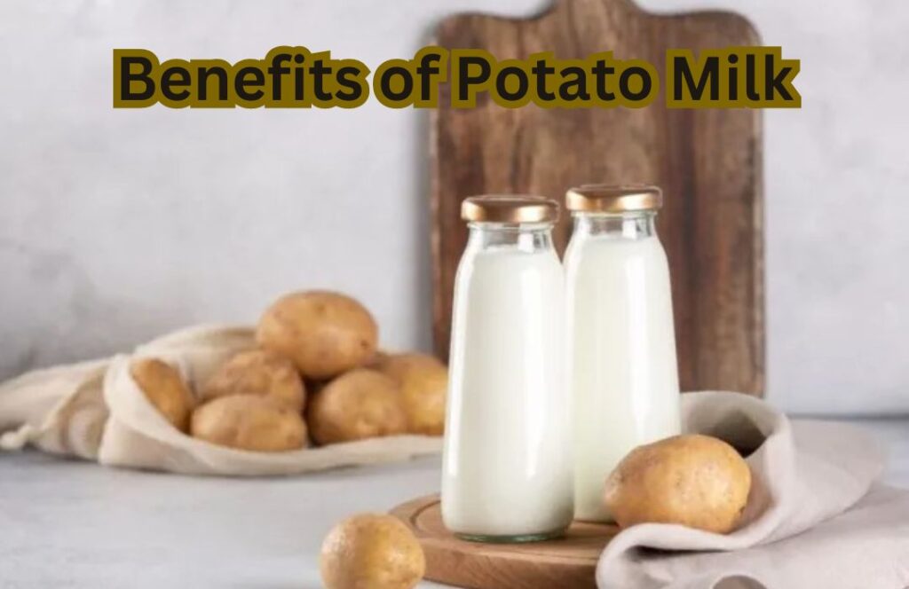 Benefits of Potato Milk